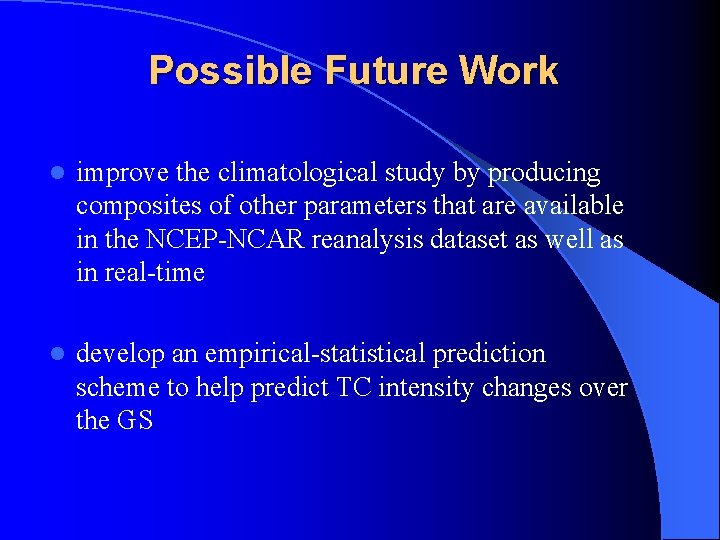 Possible Future Work l improve the climatological study by producing composites of other parameters