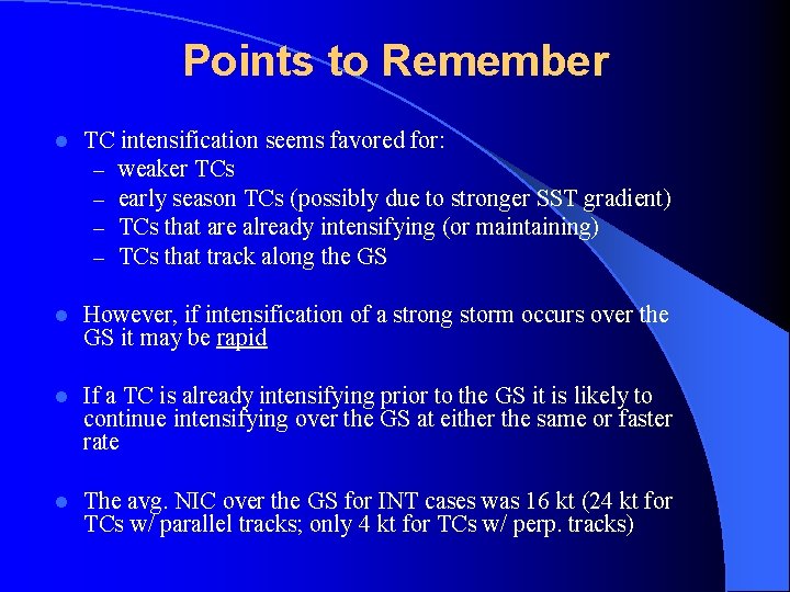 Points to Remember l TC intensification seems favored for: – weaker TCs – early