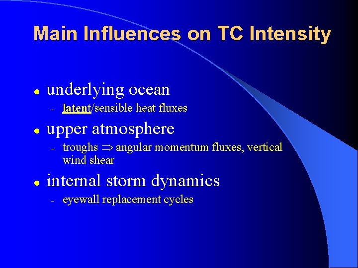 Main Influences on TC Intensity l underlying ocean – l upper atmosphere – l