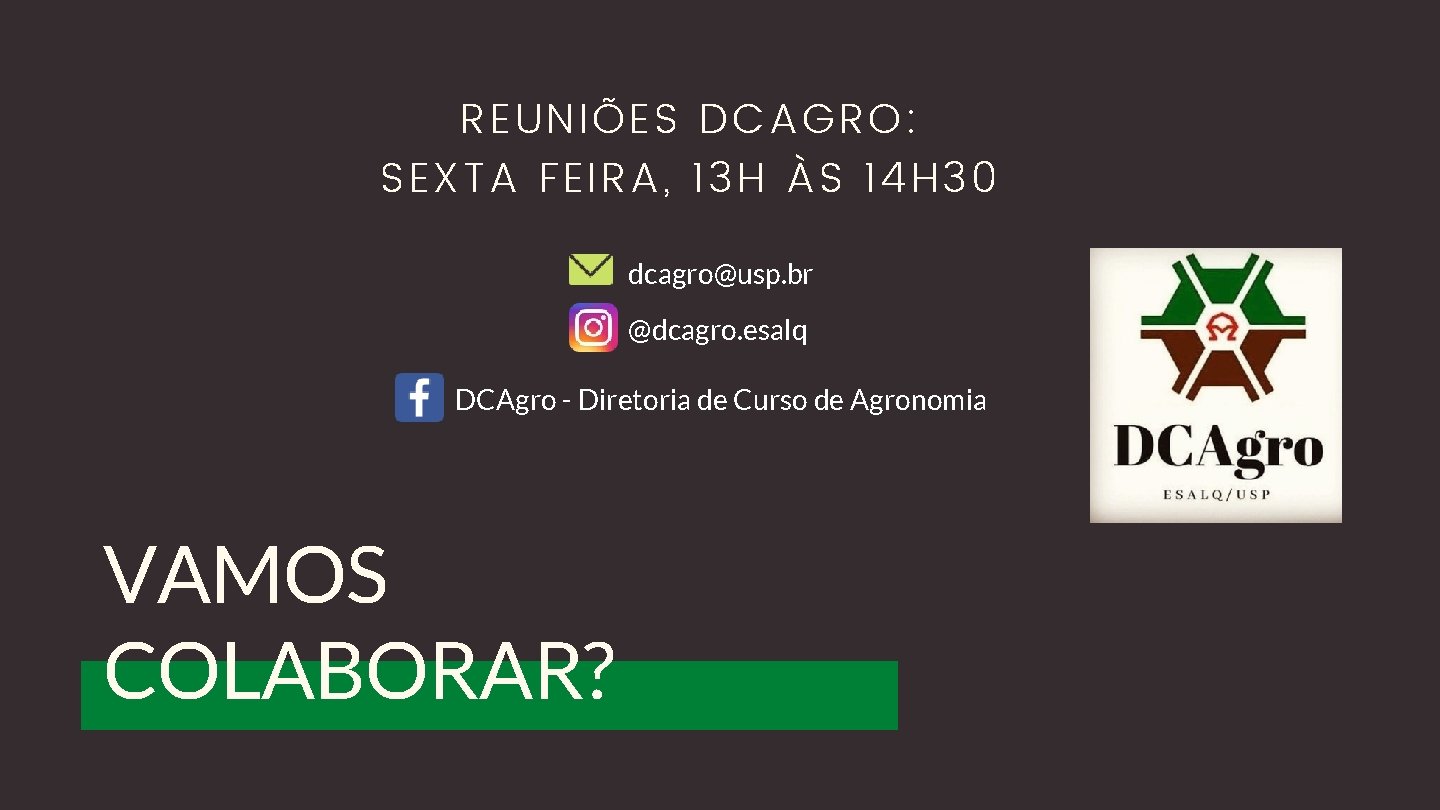 REUNIÕES DCAGRO: SEXTA FEIRA, 13 H ÀS 14 H 30 dcagro@usp. br @dcagro. esalq