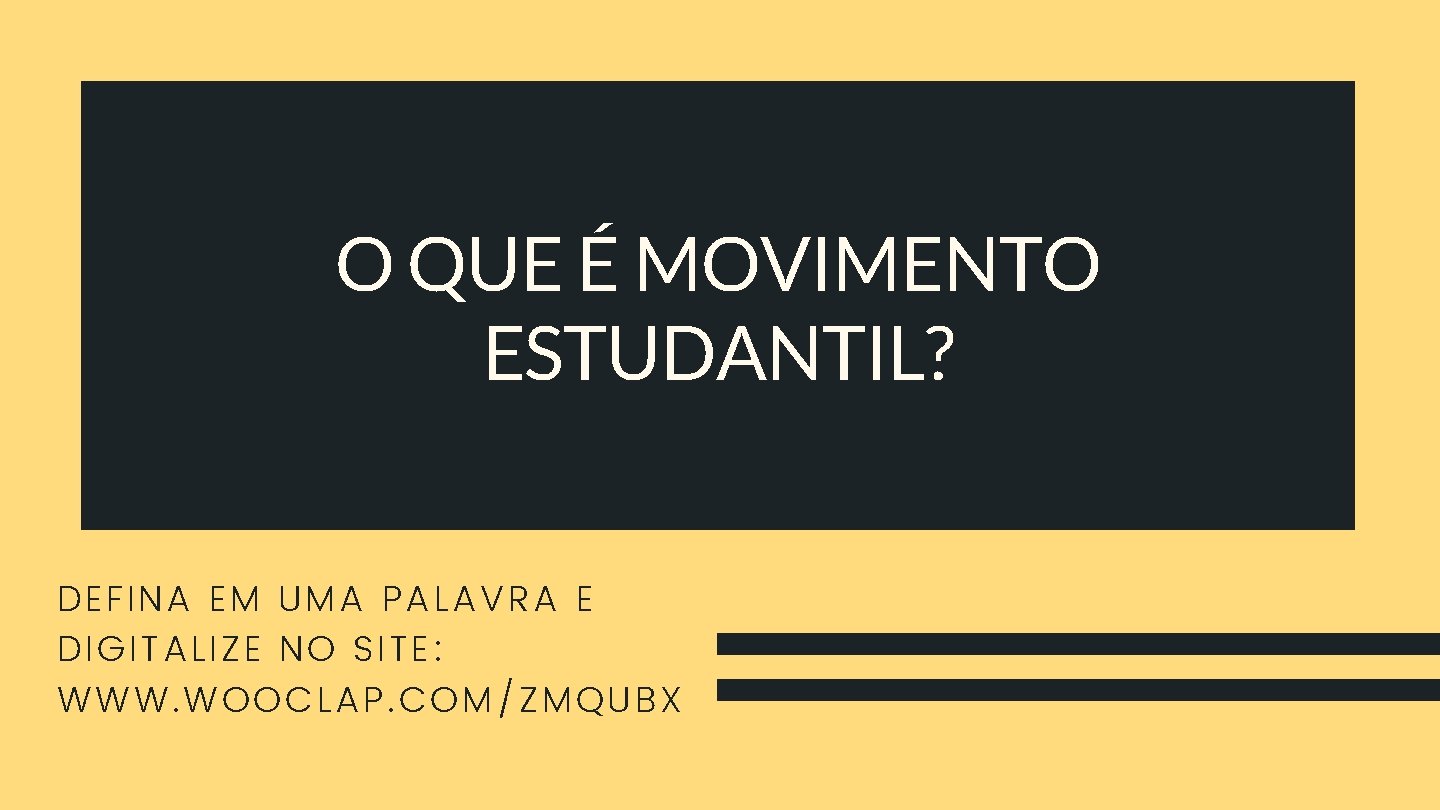 O QUE É MOVIMENTO ESTUDANTIL? DEFINA EM UMA PALAVRA E DIGITALIZE NO SITE: WWW.