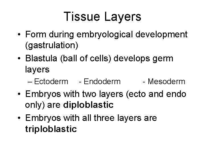 Tissue Layers • Form during embryological development (gastrulation) • Blastula (ball of cells) develops