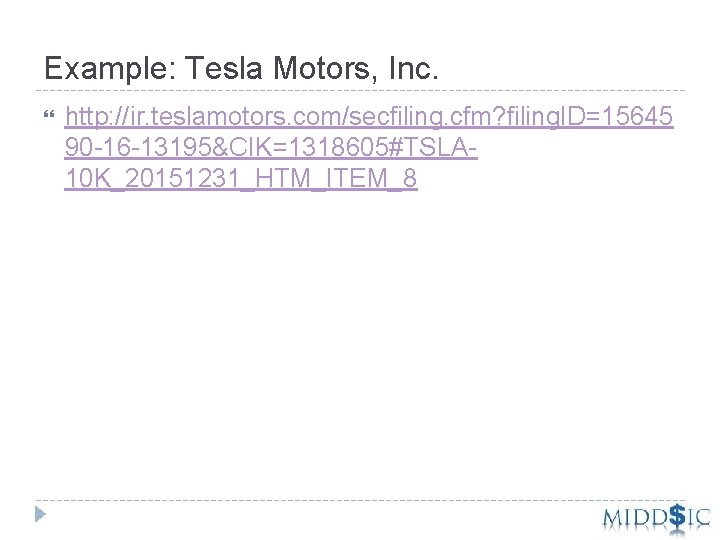 Example: Tesla Motors, Inc. http: //ir. teslamotors. com/secfiling. cfm? filing. ID=15645 90 -16 -13195&CIK=1318605#TSLA