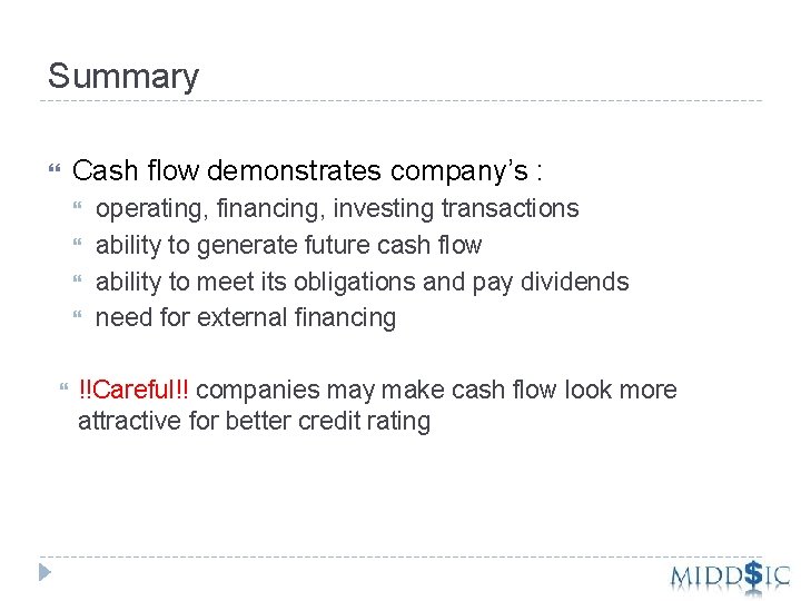 Summary Cash flow demonstrates company’s : operating, financing, investing transactions ability to generate future