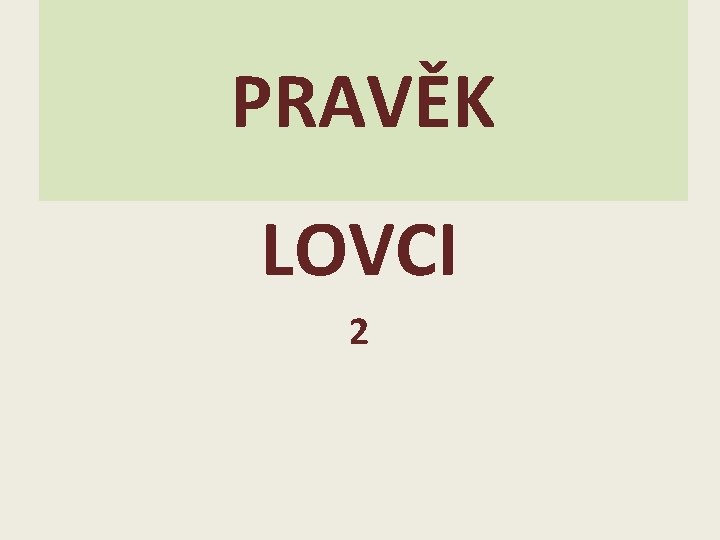 PRAVĚK LOVCI 2 