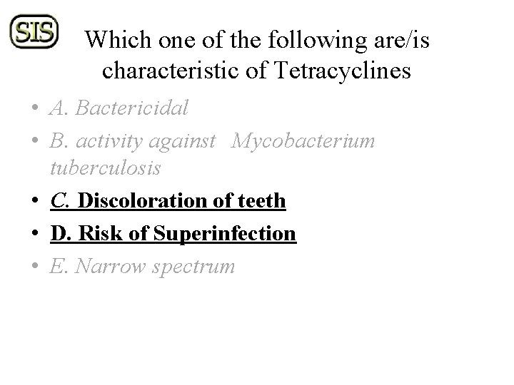 Which one of the following are/is characteristic of Tetracyclines • A. Bactericidal • B.