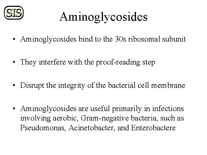 Aminoglycosides • Aminoglycosides bind to the 30 s ribosomal subunit • They interfere with