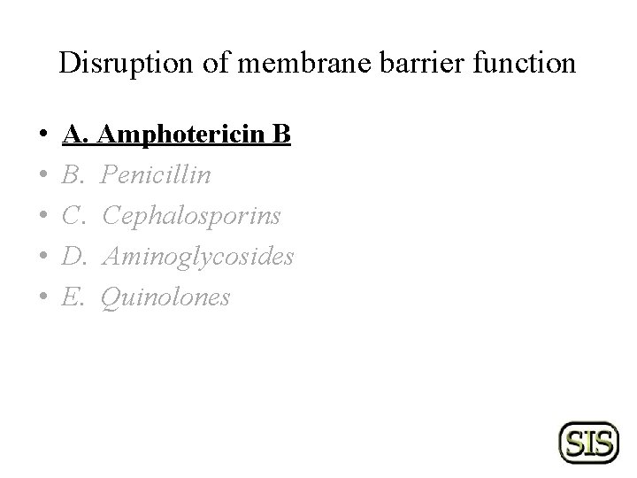 Disruption of membrane barrier function • • • A. Amphotericin B B. Penicillin C.