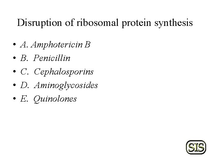Disruption of ribosomal protein synthesis • • • A. Amphotericin B B. Penicillin C.