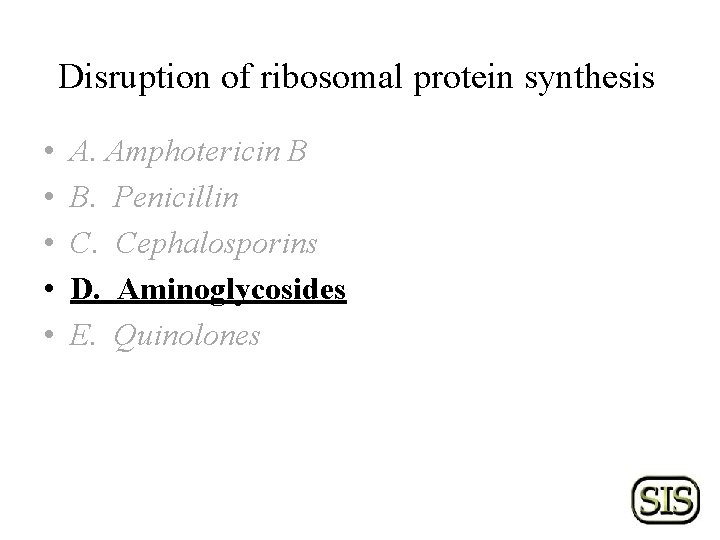 Disruption of ribosomal protein synthesis • • • A. Amphotericin B B. Penicillin C.