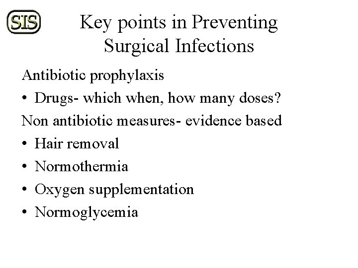 Key points in Preventing Surgical Infections Antibiotic prophylaxis • Drugs- which when, how many