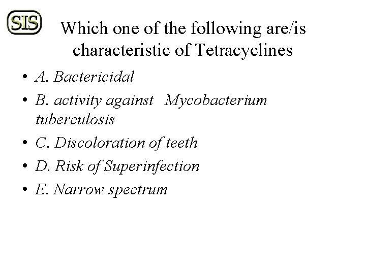 Which one of the following are/is characteristic of Tetracyclines • A. Bactericidal • B.