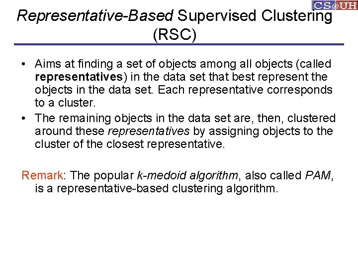 Representative-Based Supervised Clustering (RSC) • Aims at finding a set of objects among all