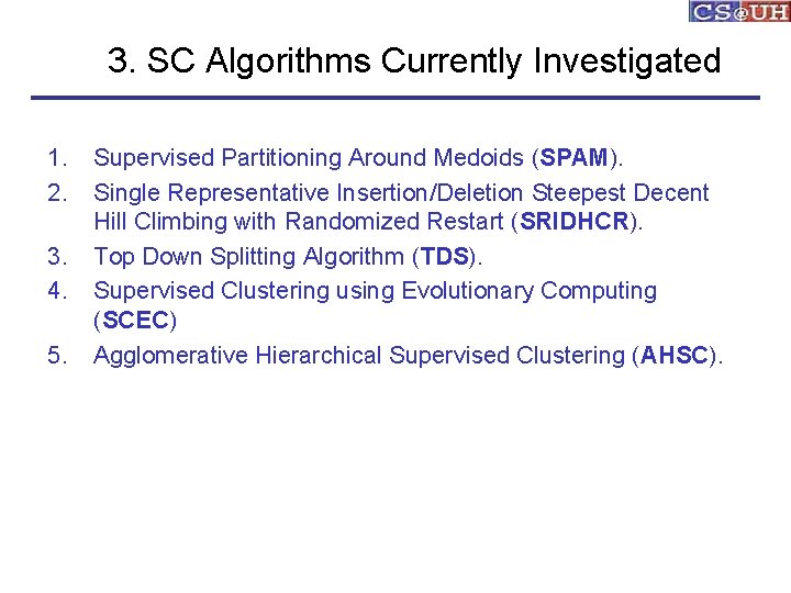 3. SC Algorithms Currently Investigated 1. 2. 3. 4. 5. Supervised Partitioning Around Medoids