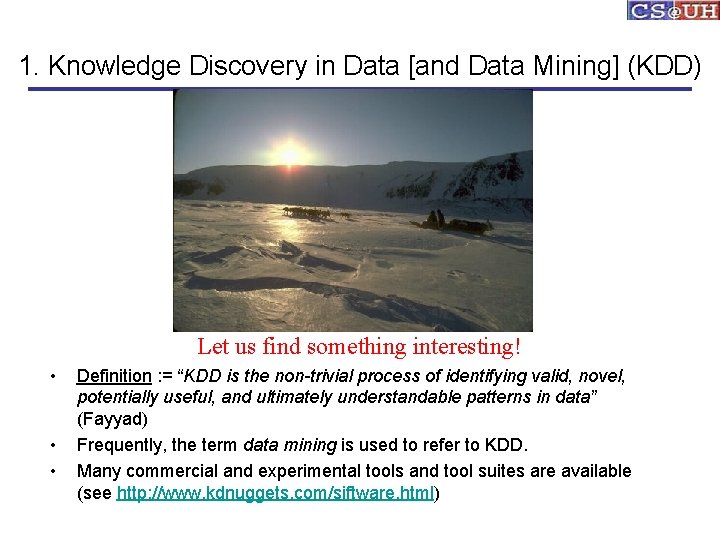 1. Knowledge Discovery in Data [and Data Mining] (KDD) Let us find something interesting!