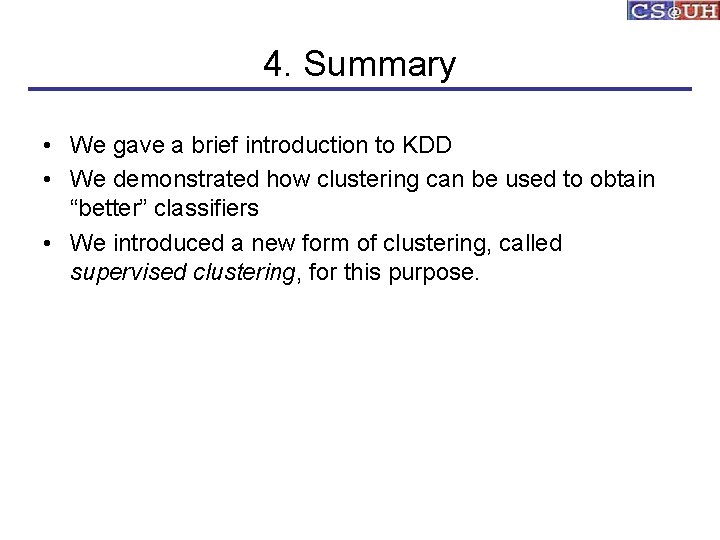 4. Summary • We gave a brief introduction to KDD • We demonstrated how