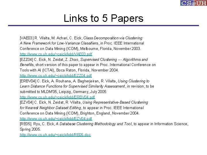 Links to 5 Papers [VAE 03] R. Vilalta, M. Achari, C. Eick, Class Decomposition
