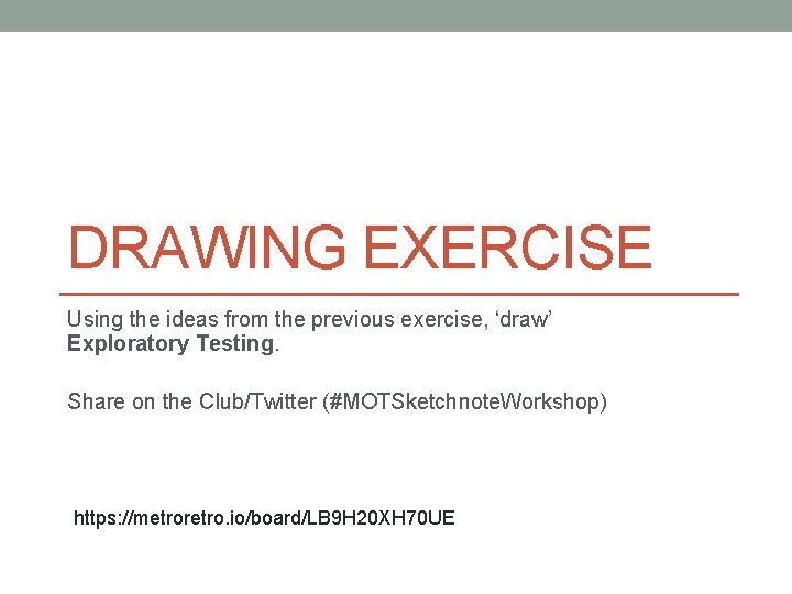 DRAWING EXERCISE Using the ideas from the previous exercise, ‘draw’ Exploratory Testing. Share on