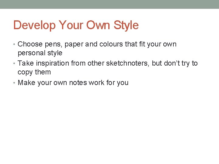 Develop Your Own Style • Choose pens, paper and colours that fit your own