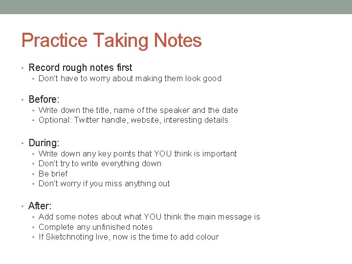 Practice Taking Notes • Record rough notes first • Don’t have to worry about