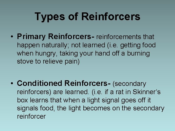 Types of Reinforcers • Primary Reinforcers- reinforcements that happen naturally; not learned (i. e.