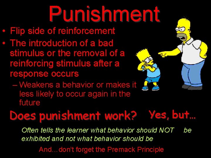 Punishment • Flip side of reinforcement • The introduction of a bad stimulus or