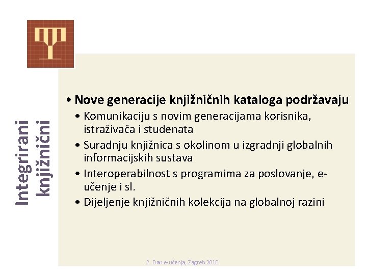  • Nove generacije knjižničnih kataloga podržavaju Integrirani knjižnični sustav • Komunikaciju s novim