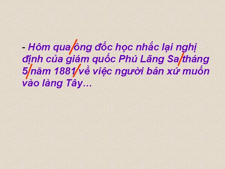 - Hôm qua ông đốc học nhắc lại nghị định của giám quốc Phú