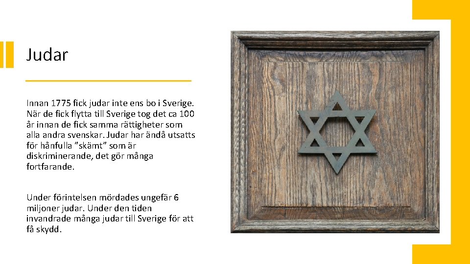 Judar Innan 1775 fick judar inte ens bo i Sverige. När de fick flytta