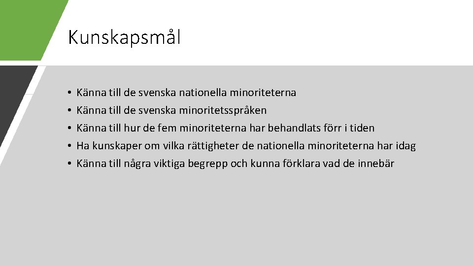 Kunskapsmål • • • Känna till de svenska nationella minoriteterna Känna till de svenska
