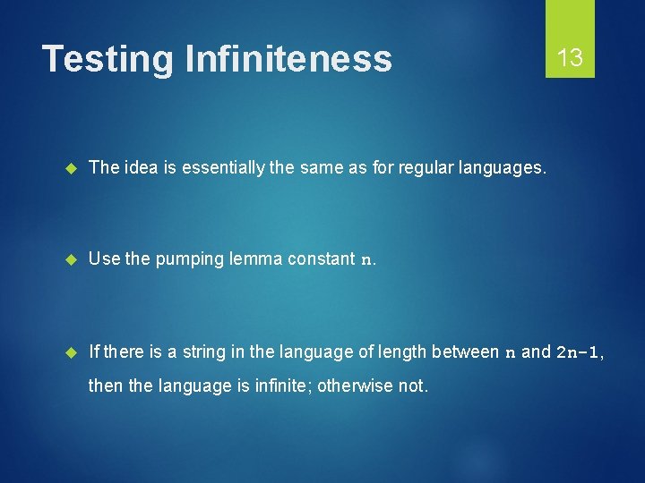 Testing Infiniteness 13 The idea is essentially the same as for regular languages. Use