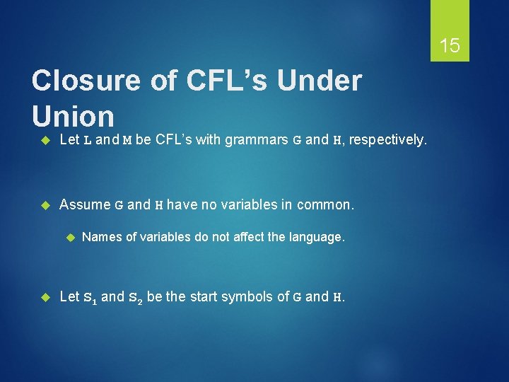 15 Closure of CFL’s Under Union Let L and M be CFL’s with grammars