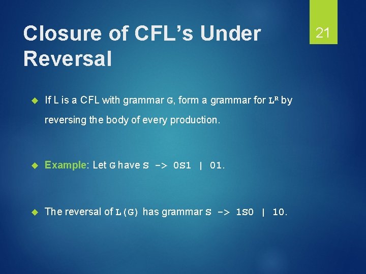 Closure of CFL’s Under Reversal If L is a CFL with grammar G, form