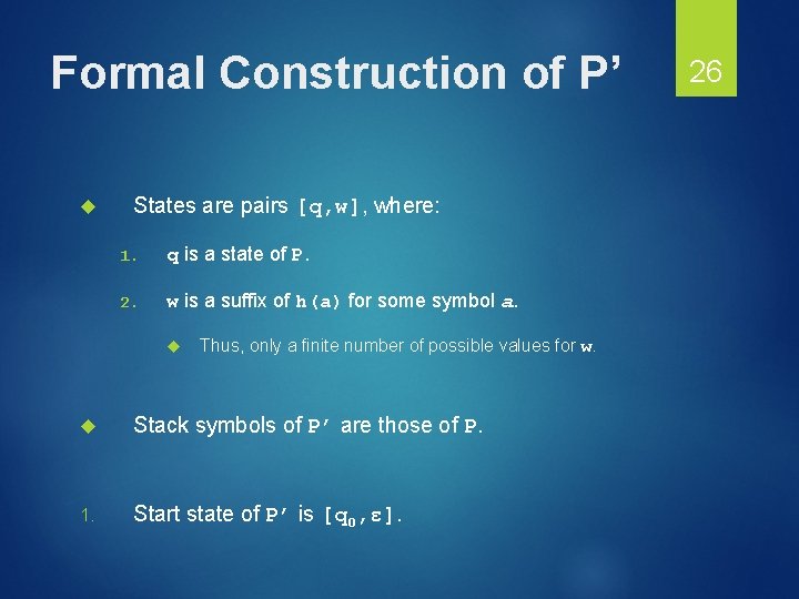 Formal Construction of P’ States are pairs [q, w], where: 1. q is a