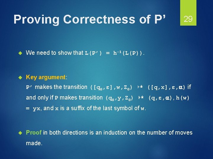 Proving Correctness of P’ We need to show that L(P’) = h-1(L(P)). Key argument:
