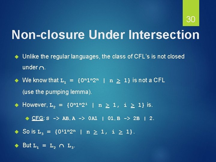 30 Non-closure Under Intersection Unlike the regular languages, the class of CFL’s is not