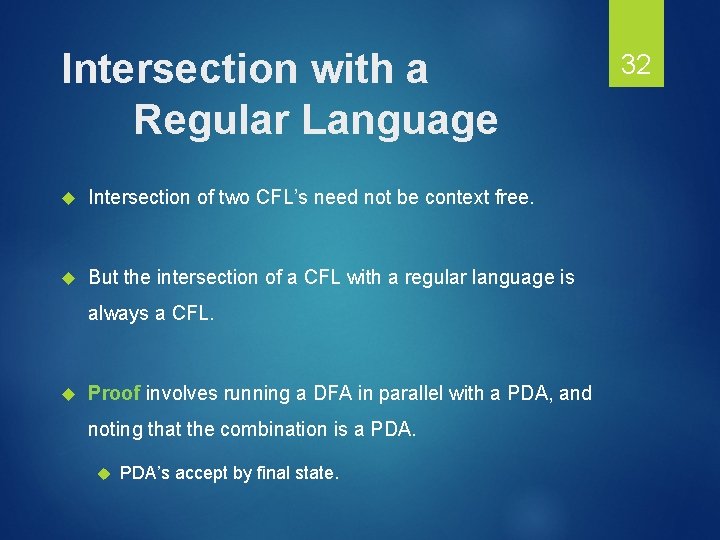 Intersection with a Regular Language Intersection of two CFL’s need not be context free.