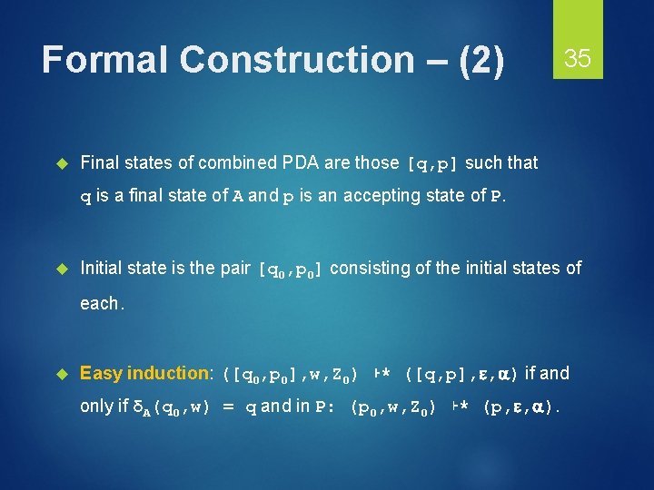 Formal Construction – (2) 35 Final states of combined PDA are those [q, p]
