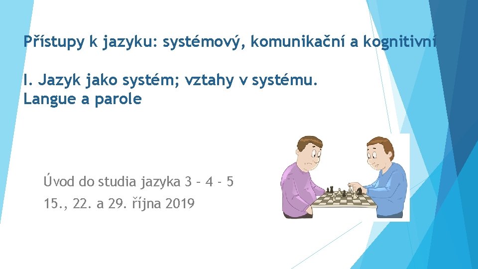 Přístupy k jazyku: systémový, komunikační a kognitivní I. Jazyk jako systém; vztahy v systému.