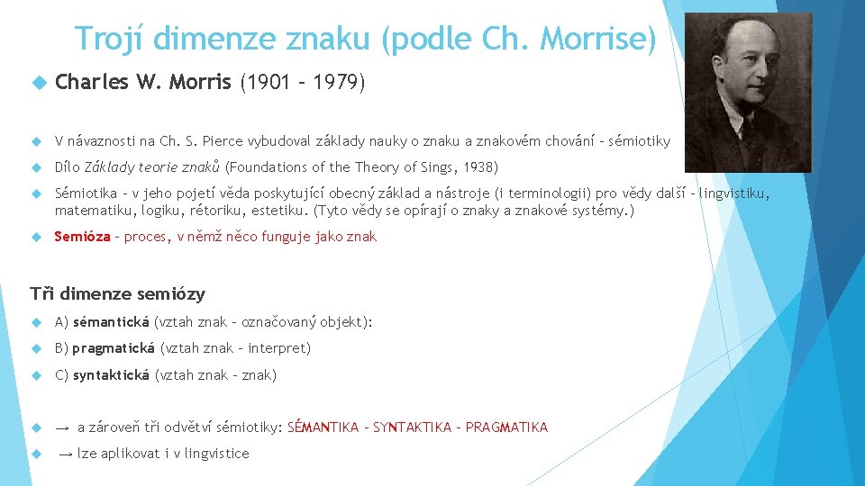 Trojí dimenze znaku (podle Ch. Morrise) Charles W. Morris (1901 – 1979) V návaznosti