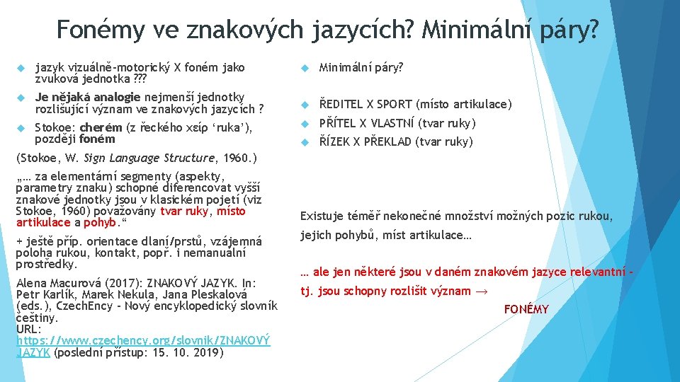 Fonémy ve znakových jazycích? Minimální páry? jazyk vizuálně-motorický X foném jako zvuková jednotka ?