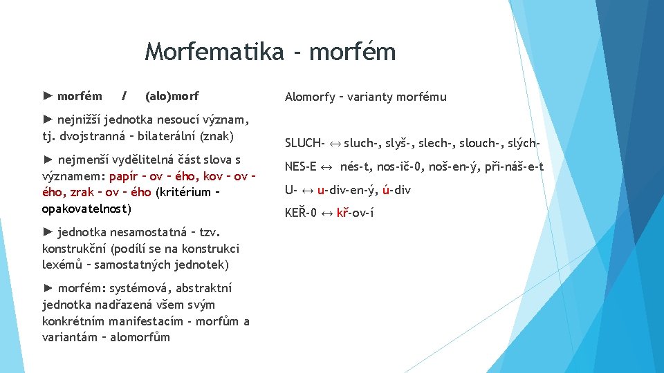 Morfematika - morfém ► morfém / (alo)morf ► nejnižší jednotka nesoucí význam, tj. dvojstranná