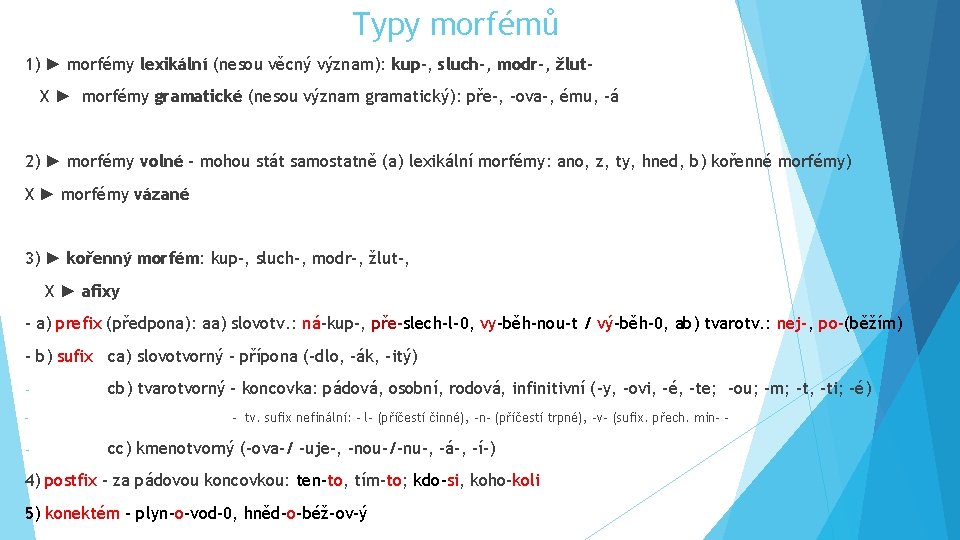 Typy morfémů 1) ► morfémy lexikální (nesou věcný význam): kup-, sluch-, modr-, žlut. X