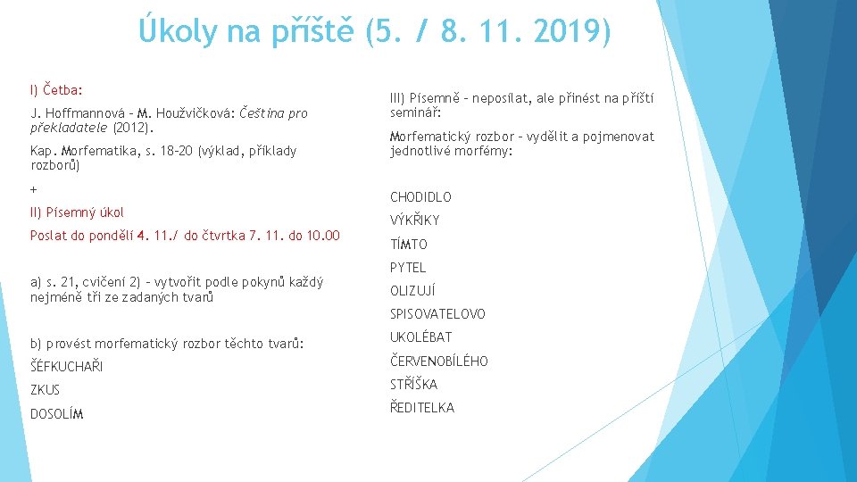 Úkoly na příště (5. / 8. 11. 2019) I) Četba: J. Hoffmannová – M.