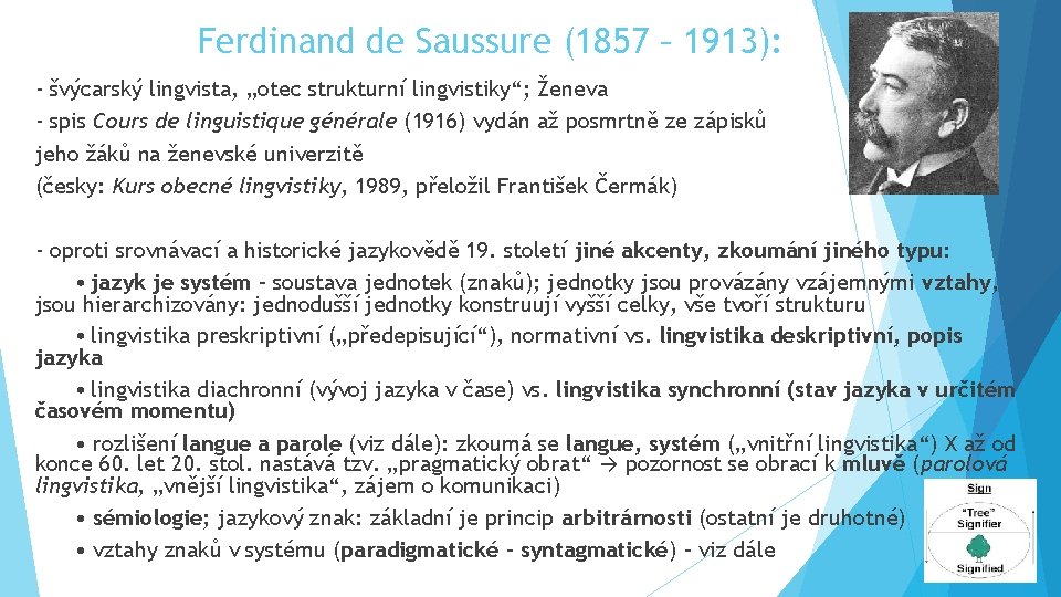 Ferdinand de Saussure (1857 – 1913): - švýcarský lingvista, „otec strukturní lingvistiky“; Ženeva -