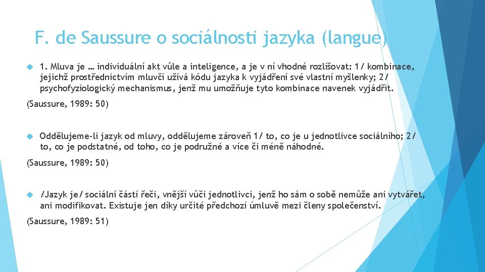 F. de Saussure o sociálnosti jazyka (langue) 1. Mluva je … individuální akt vůle