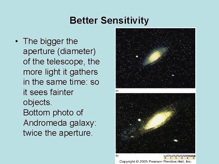 Better Sensitivity • The bigger the aperture (diameter) of the telescope, the more light