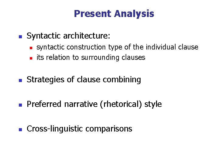Present Analysis n Syntactic architecture: n n syntactic construction type of the individual clause