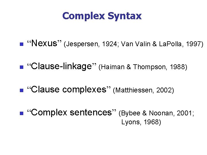 Complex Syntax n “Nexus” (Jespersen, 1924; Van Valin & La. Polla, 1997) n “Clause-linkage”