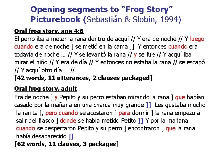 Opening segments to “Frog Story” Picturebook (Sebastián & Slobin, 1994) Oral frog story, age
